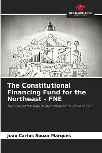 Cover image for The Constitutional Financing Fund for the Northeast - FNE