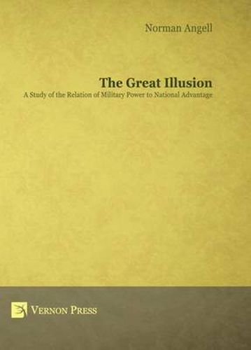 Cover image for The Great Illusion: A Study of the Relation of Military Power to National Advantage