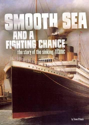 Smooth Sea and a Fighting Chance: The story of the sinking of Titanic