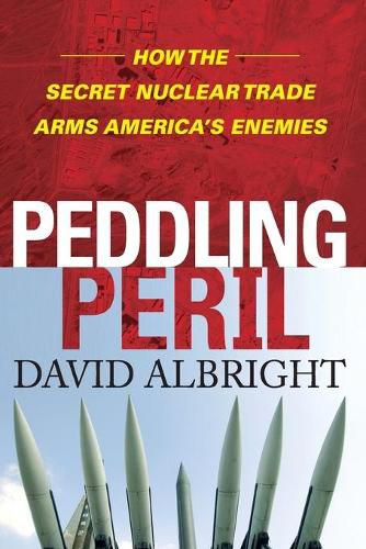 Cover image for Peddling Peril: How the Secret Nuclear Trade Arms America's Enemie