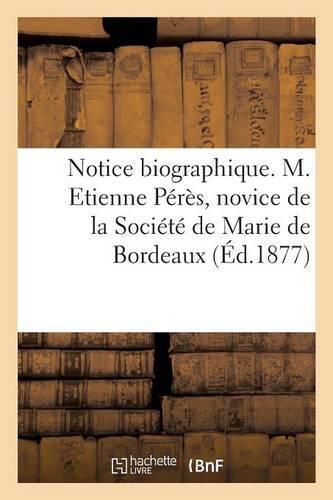 Notice Biographique. M. Etienne Peres, Novice de la Societe de Marie de Bordeaux