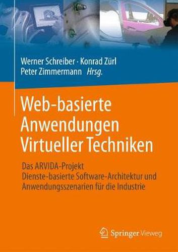 Cover image for Web-basierte Anwendungen Virtueller Techniken: Das ARVIDA-Projekt - Dienste-basierte Software-Architektur und Anwendungsszenarien fur die Industrie