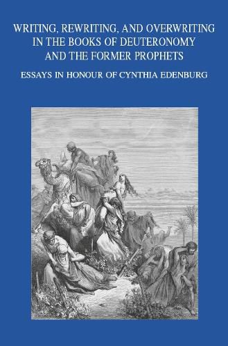 Cover image for Writing, Rewriting, and Overwriting in the Books of Deuteronomy and the Former Prophets: Essays in Honor of Cynthia Edenburg