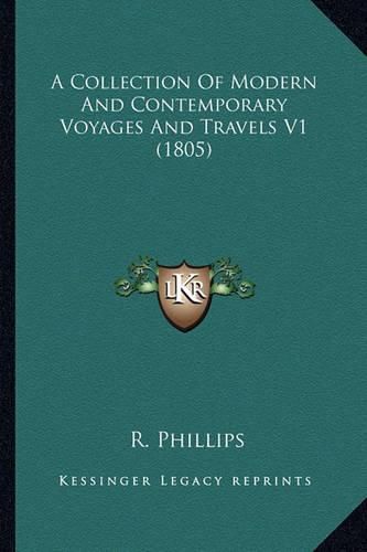 Cover image for A Collection of Modern and Contemporary Voyages and Travels V1 (1805)