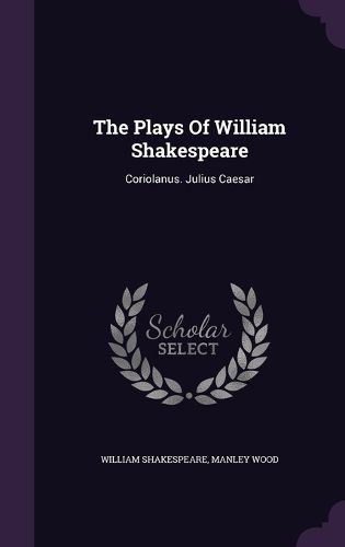 Cover image for The Plays of William Shakespeare: Coriolanus. Julius Caesar