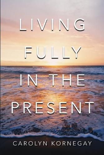 Cover image for Living Fully In The Present