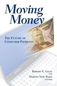 Cover image for Moving Money: The Future of Consumer Payments