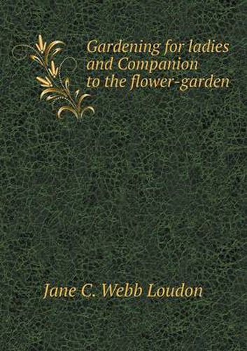 Cover image for Gardening for ladies and Companion to the flower-garden