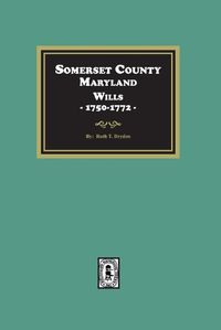 Cover image for Somerset County, Maryland Wills, 1750-1772