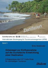 Cover image for G tesiegel zur Einflussnahme auf die touristische Entwicklung einer Destination. Erfolgsanalyse des CST Costa Ricas f r nachhaltigen Tourismus