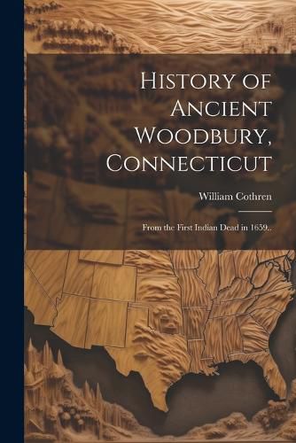 Cover image for History of Ancient Woodbury, Connecticut