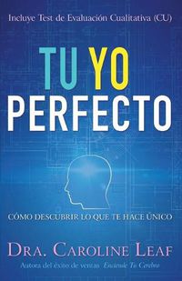 Cover image for Tu Yo Perfecto: Como Descubrir Lo Que Te Hace Unico