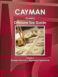 Cover image for Cayman Islands Offshore Tax Guide Volume 1 Strategic Information, Regulations, Agreements