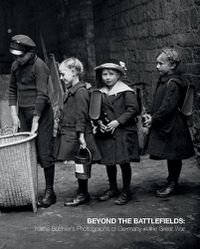 Cover image for Beyond the Battlefields: Kathe Buchler's Photographs of Germany in the Great War