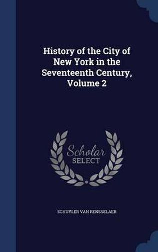 History of the City of New York in the Seventeenth Century; Volume 2