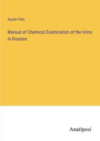 Cover image for Manual of Chemical Examination of the Urine in Disease