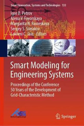 Smart Modeling for Engineering Systems: Proceedings of the Conference 50 Years of the Development of Grid-Characteristic Method