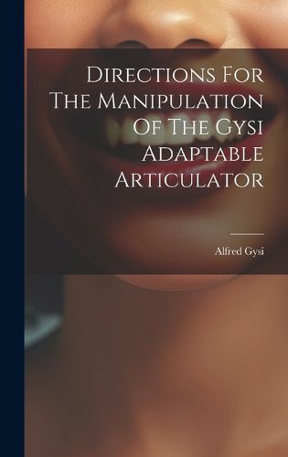 Cover image for Directions For The Manipulation Of The Gysi Adaptable Articulator