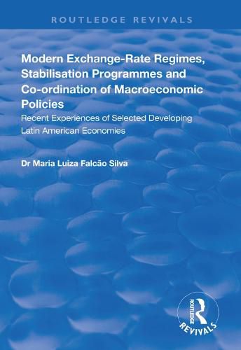 Cover image for Modern Exchange-rate Regimes, Stabilisation Programmes and Co-ordination of Macroeconomic Policies: Recent Experiences of Selected Developing Latin American Economies