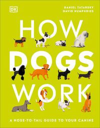 Cover image for How Dogs Work: A Head-to-Tail Guide to Your Canine