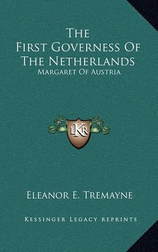 Cover image for The First Governess of the Netherlands: Margaret of Austria