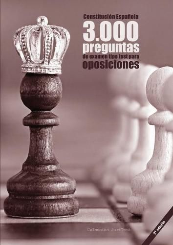 Cover image for Constitucion Espanola. 3000 preguntas de examen tipo test para oposiciones [2a. Ed]: Constitucion de 1978, Estatuto Basico del Empleado Publico, Procedimiento Administrativo Comun y Regimen Juridico del Sector Publico