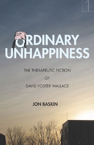 Cover image for Ordinary Unhappiness: The Therapeutic Fiction of David Foster Wallace