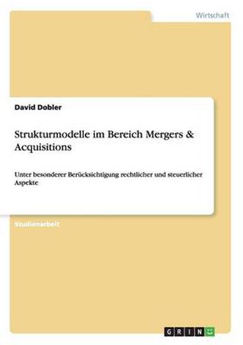 Cover image for Strukturmodelle im Bereich Mergers & Acquisitions: Unter besonderer Berucksichtigung rechtlicher und steuerlicher Aspekte