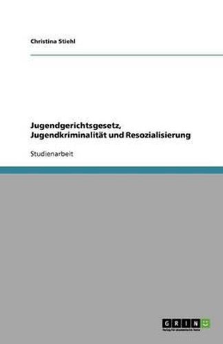 Cover image for Jugendgerichtsgesetz, Jugendkriminalitat und Resozialisierung