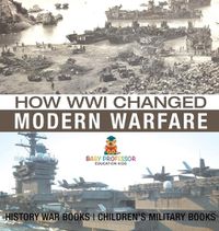 Cover image for How WWI Changed Modern Warfare - History War Books Children's Military Books