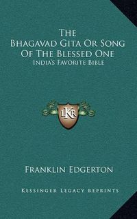 Cover image for The Bhagavad Gita or Song of the Blessed One: India's Favorite Bible