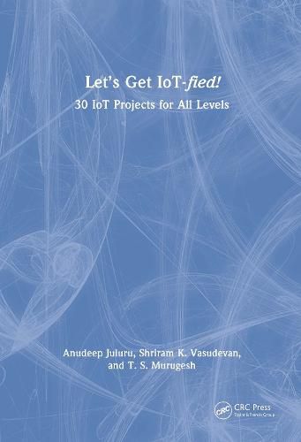 Cover image for Let's Get IoT-fied!: 30 IoT Projects for All Levels