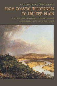 Cover image for From Coastal Wilderness to Fruited Plain: A History of Environmental Change in Temperate North America from 1500 to the Present