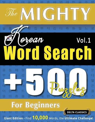 Cover image for The Mighty Korean Word Search - 500 Puzzles for Beginners - Delta Classics - Giant Edition - Find 10,000 Words, the Ultimate Challenge!