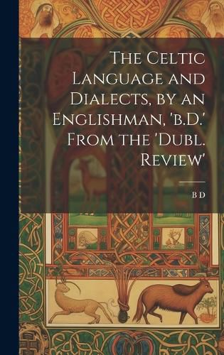 Cover image for The Celtic Language and Dialects, by an Englishman, 'b.D.' From the 'dubl. Review'