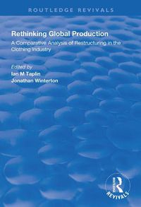 Cover image for Rethinking Global Production: A comparative analysis of restructuring in the clothing industry