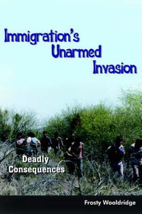 Cover image for Immigration's Unarmed Invasion: Deadly Consequences