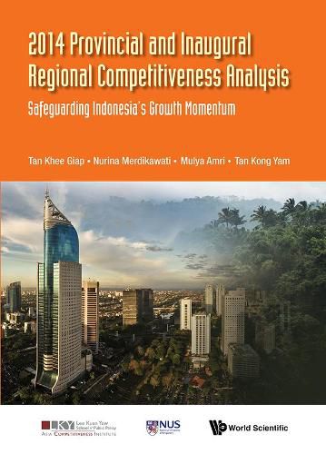 Cover image for 2014 Provincial And Inaugural Regional Competitiveness Analysis: Safeguarding Indonesia's Growth Momentum