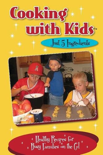 Cover image for Cooking with Kids - Just 5 Ingredients: Healthy Recipes for Busy Families on the Go!