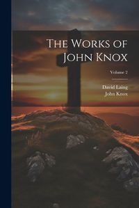 Cover image for The Works of John Knox; Volume 2