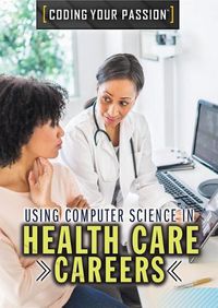 Cover image for Using Computer Science in Health Care Careers