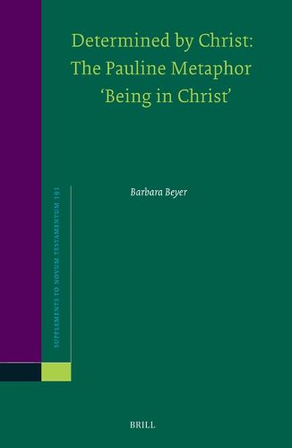 Cover image for Determined by Christ: The Pauline Metaphor 'Being in Christ'