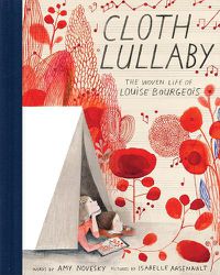 Cover image for Cloth Lullaby:The Woven Life of Louise Bourgeois