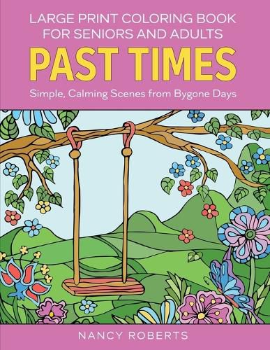 Cover image for Large Print Coloring Book for Seniors and Adults: Past Times: Simple, Calming Scenes from Bygone Days - Easy to Color with Colored Pencils or Markers