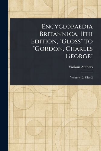 Cover image for Encyclopaedia Britannica, 11th Edition, "Gloss" to "Gordon, Charles George"