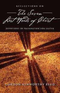 Cover image for Reflections on the Seven Last Words of Christ