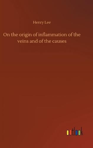 On the origin of inflammation of the veins and of the causes