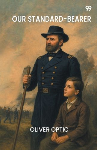 Cover image for Our Standard-BearerOr, The Life Of General Uysses S. Grant (Edition1)