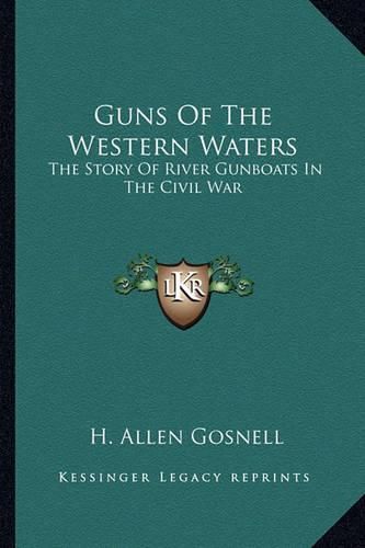 Cover image for Guns of the Western Waters: The Story of River Gunboats in the Civil War