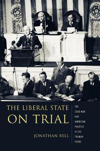 Cover image for The Liberal State on Trial: The Cold War and American Politics in the Truman Years
